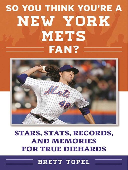 Title details for So You Think You're a New York Mets Fan?: Stars, Stats, Records, and Memories for True Diehards by Brett Topel - Wait list